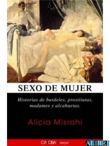 Sexo de mujer. Historias de burdeles, prostitutas, madames y alcahuetas